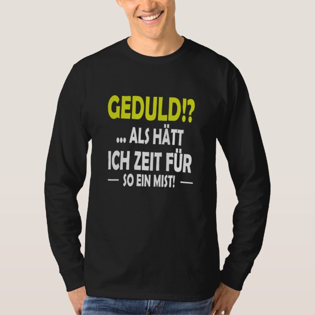 Geduld as hast ich Zeit für sowas T Shirt (Framsida)
