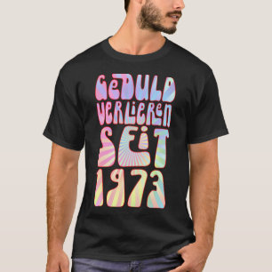 Geduld Verlieren Seit 1973 Jahre Alter 50 Geburtst T Shirt