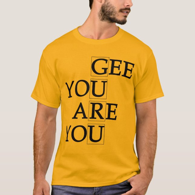 Gee är du dig T-tröja Tee Shirt (Framsida)