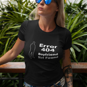 Geek Dejting Humor - Fel 404 Pojkvän Ej Funnen T Shirt