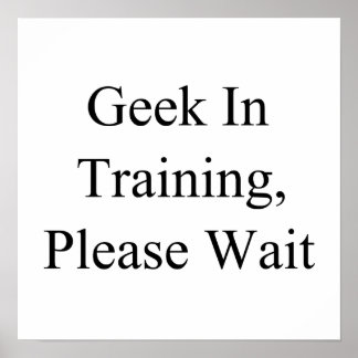Geek in Training, vänta Poster