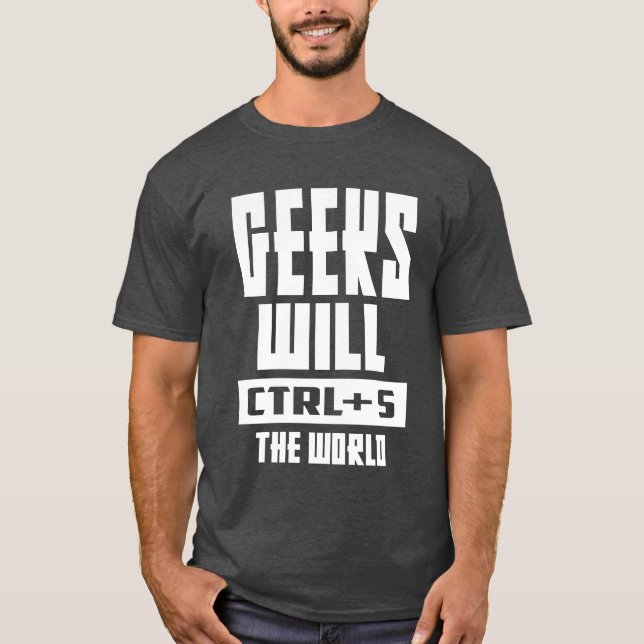 Geeks kommer att vara CTRL + S World T Shirt (Framsida)