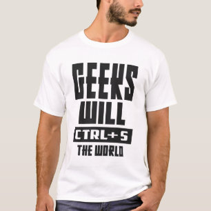 Geeks kommer att vara CTRL + S World T Shirt