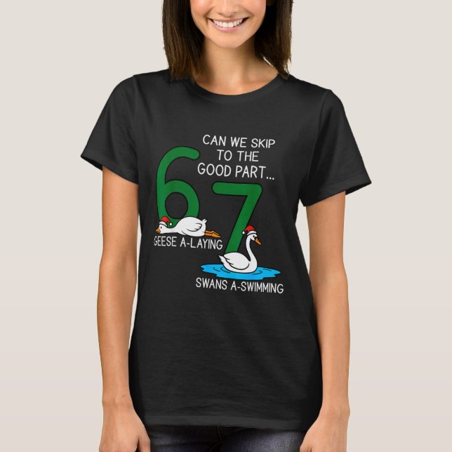 Geese A Laying Swans A Swimming 67 Six Geese Seven T Shirt (Framsida)