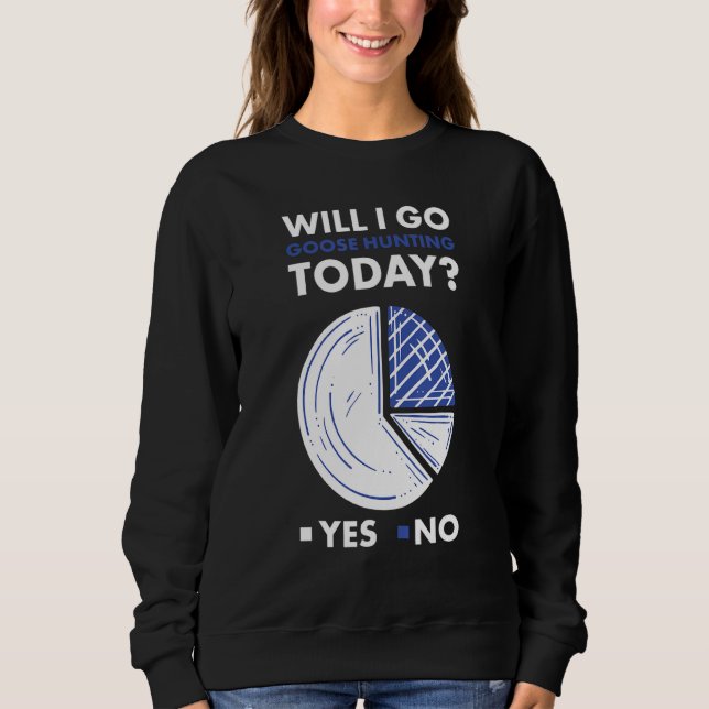 Geese Hunter Will I Go Goose Hunting Today_1 T Shirt (Framsida)