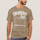 Gefilte Fish Nutritional Facts Jewish Hanukkah Foo T Shirt<br><div class="desc">Gefilte Fish Nutritional Facts Jewish Hanukkah Food Lover  .</div>