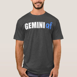 Gemini AF Funny Zodiac Birthday Astrology T Shirt