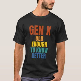 Gen X: Gammalt nog att veta bättre T Shirt