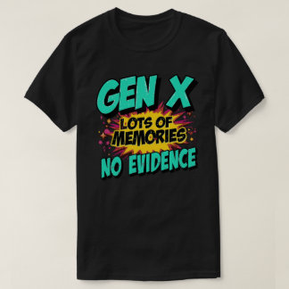 Gen X Lustigt citattecken utan bevis T Shirt