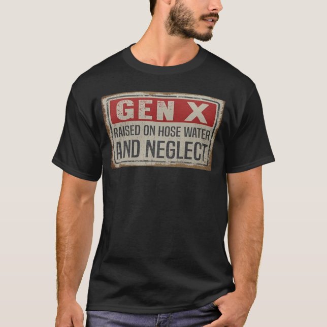Gen X Raised on Hose Water and Neglect Shirt T (Framsida)