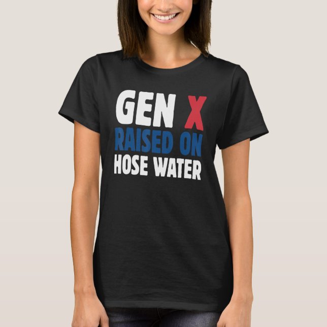 Gen X Raised On Hose Water Humor Generation X T Shirt (Framsida)