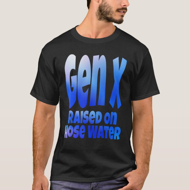 Gen X Raised On Hose Water Humor Generation X T Shirt (Framsida)