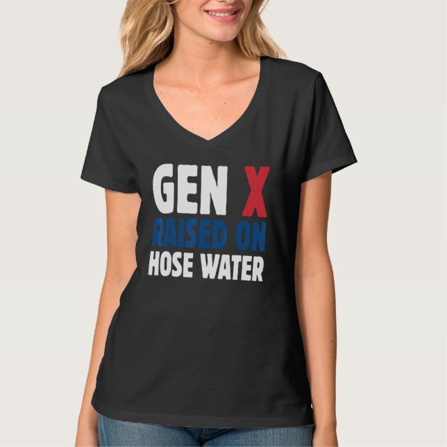 Gen X Raised On Hose Water Humor Generation X T Shirt (Framsida)