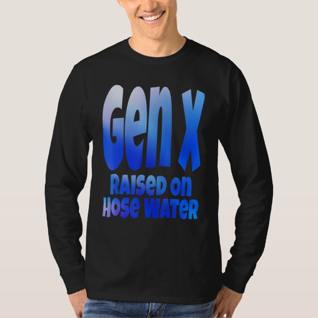 Gen X Raised On Hose Water Humor Generation X T Shirt (Framsida)