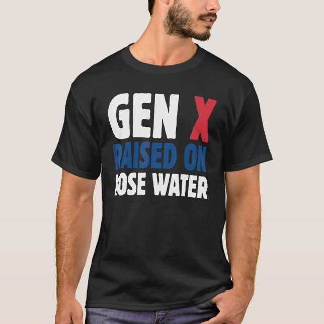 Gen X Raised On Hose Water Humor Generation X T Shirt (Framsida)