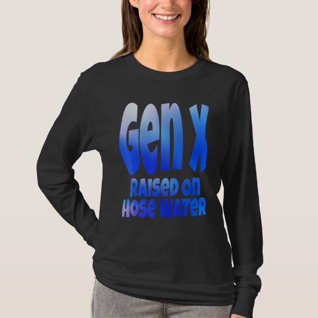 Gen X Raised On Hose Water Humor Generation X T Shirt (Framsida)