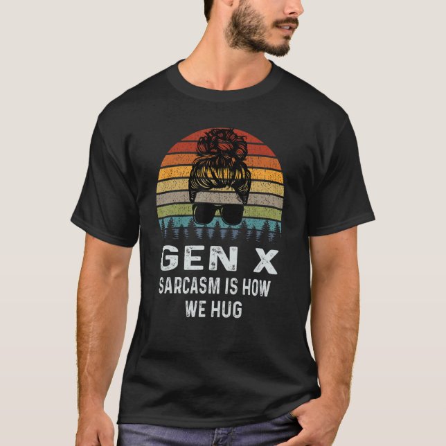 Gen X Sarcasm är hur vi hug Retro Sarcastic T Shirt (Framsida)