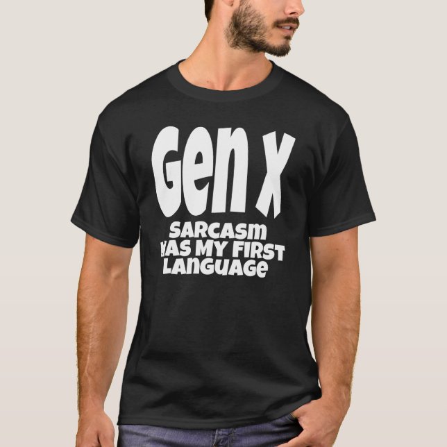 Gen X Sarcasm Was My First Language Generation X H T Shirt (Framsida)