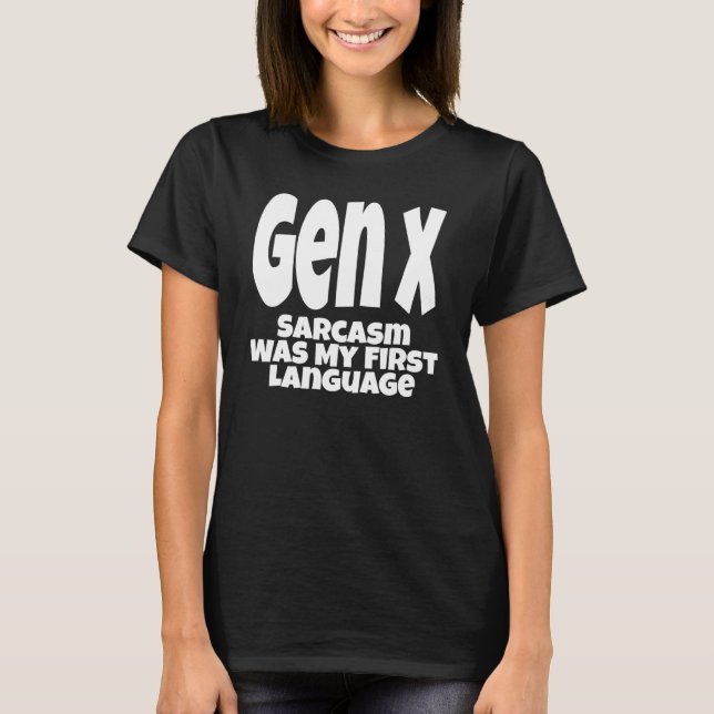 Gen X Sarcasm Was My First Language Generation X H T Shirt (Framsida)