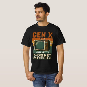 Gen X uppfostrade av TV ignorerade av alla andra T Shirt