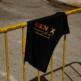 Gen X - Våra föräldrar vet fortfarande inte var vi T Shirt