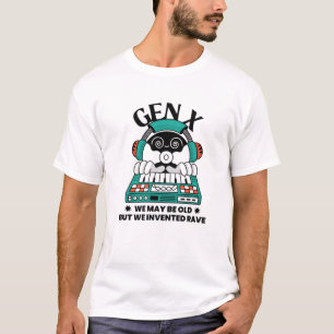 Gen X vi kanske är gamla, men vi inventerade Rave T Shirt