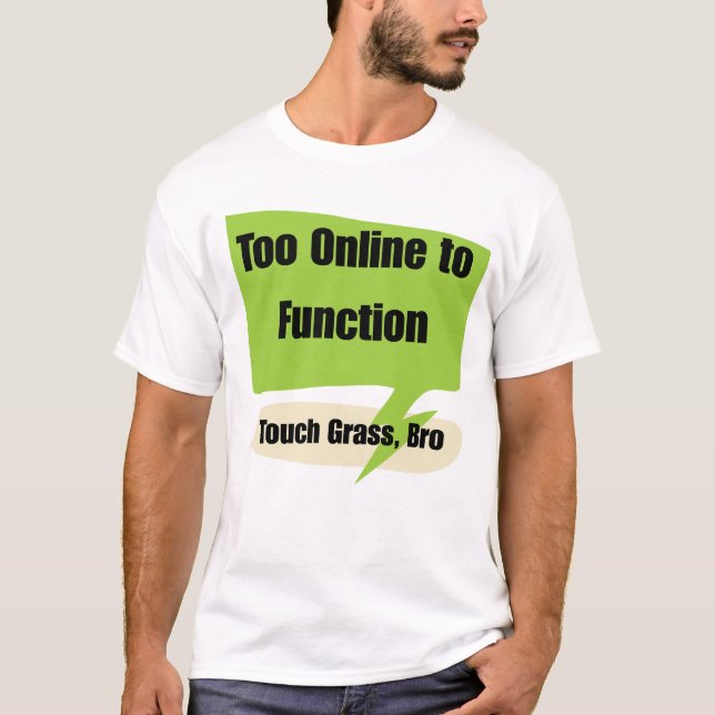 Gen z Too Online to Function | Touch Grass Bro  T Shirt (Framsida)
