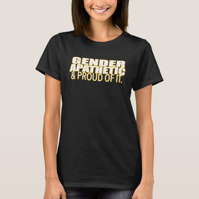 Gender Apathetic & Proud Of It Gender Identity T Shirt (Framsida)