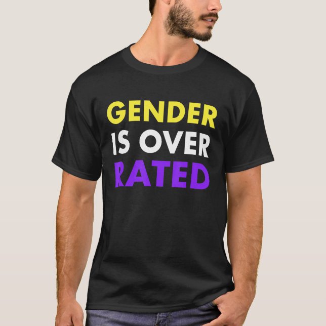 Gender Is Over Rated - Nonbinary T Shirt (Framsida)