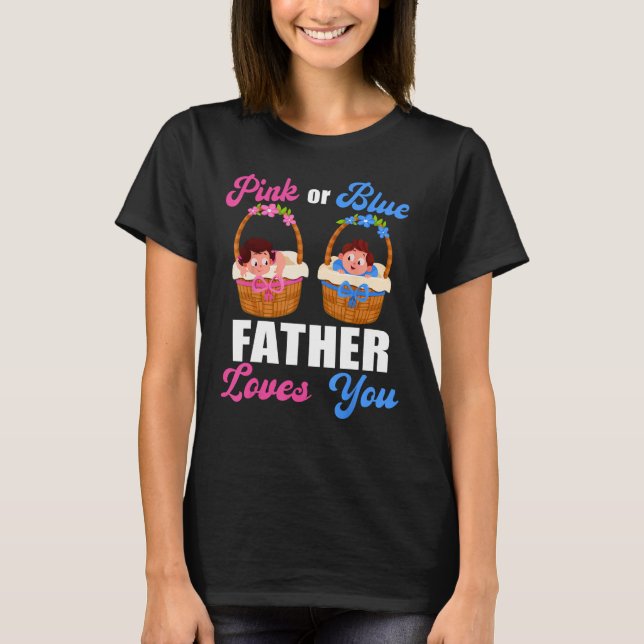 Gender Reveal  Pink Or Blue Father Loves You T Shirt (Framsida)