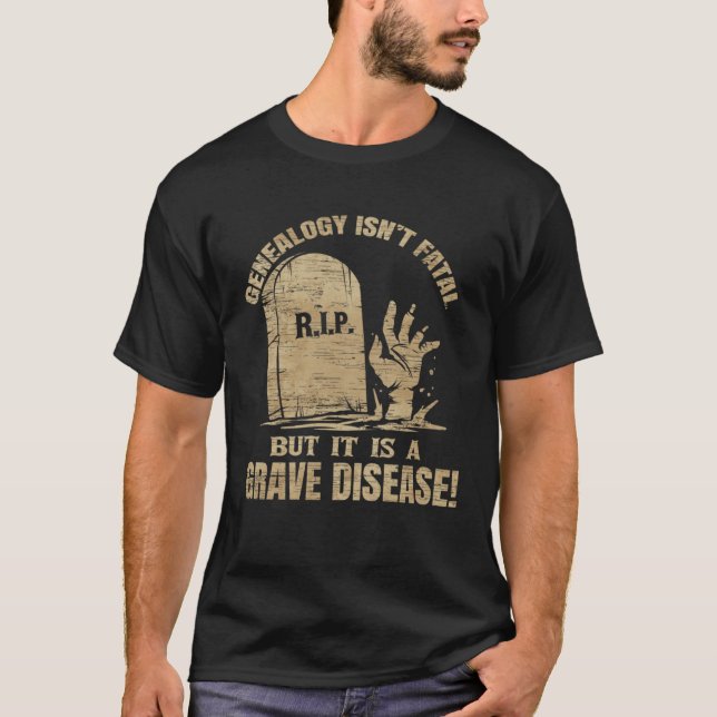 Genealogy Isn t Fatal But A Grave Disease Genealog T Shirt (Framsida)