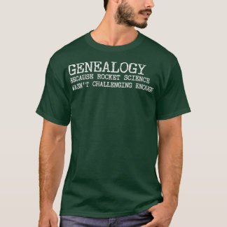 Genealogy Rocket Science Wasnt Challenging T Shirt