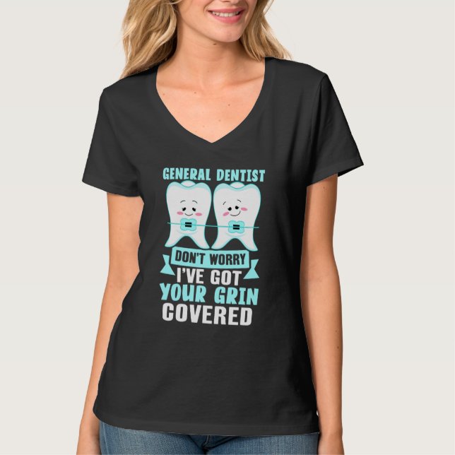 General Dentist  Don't Worry I've Got Your Grin Co T Shirt (Framsida)