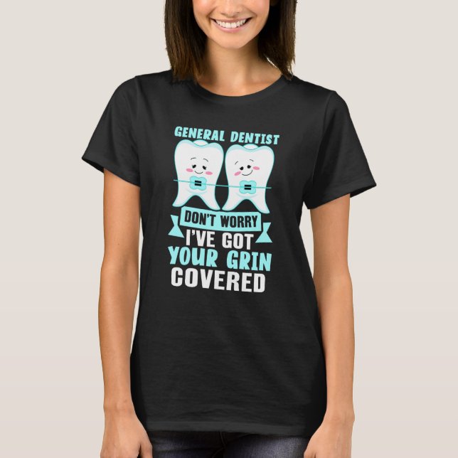 General Dentist  Don't Worry I've Got Your Grin Co T Shirt (Framsida)