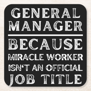 General Manager eftersom Miracle Worker inte är en Underlägg Papper Kvadrat