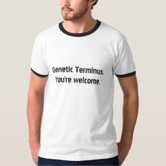 Genetiska Terminus.You är welcome. T-shirt
