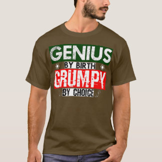 Genius by Birth Grumpy by Choice T Shirt