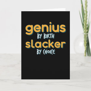 Genius by Birth Slacker by Choice Kort