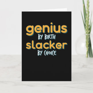 Genius by Birth Slacker by Choice Kort