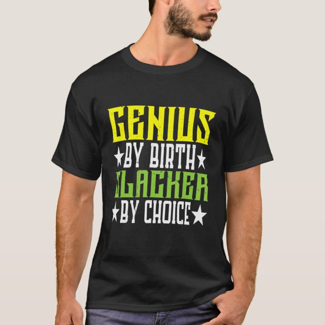 Genius by Birth Slacker by Choice T Shirt (Framsida)