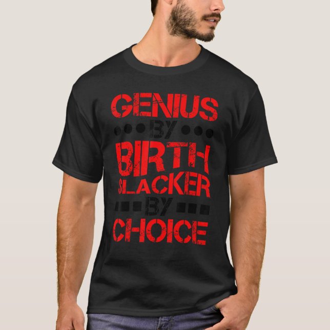 Genius By Birth Slacker By Choice ------. T Shirt (Framsida)