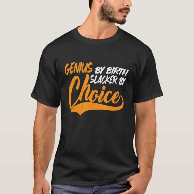 Genius by Birth Slacker by Choice T Shirt (Framsida)