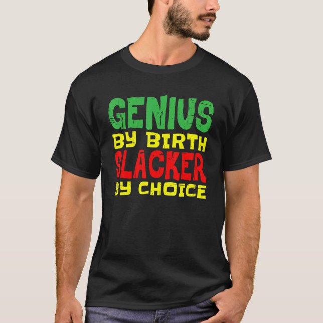 Genius By Birth Slacker By Choice   T Shirt (Framsida)
