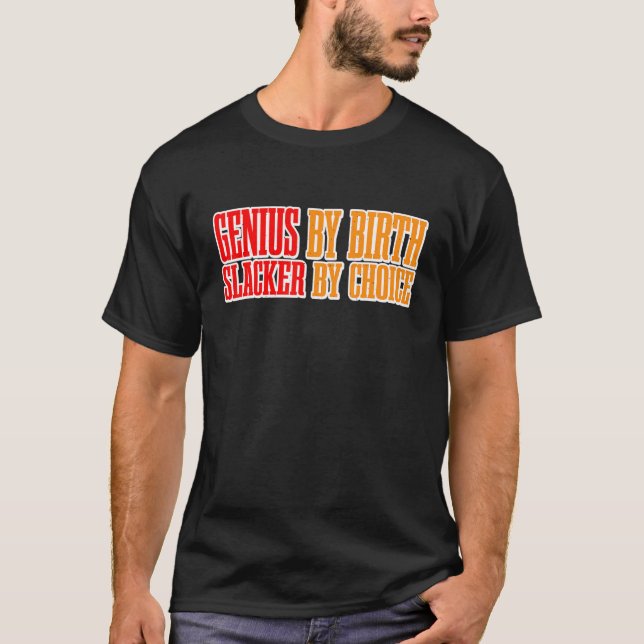 Genius by Birth Slacker by Choice T Shirt (Framsida)