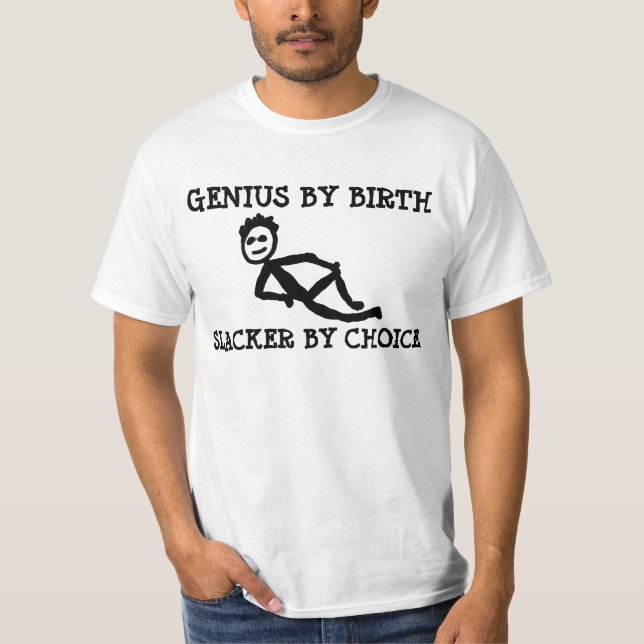 GENIUS genom födsel SLACKER efter eget val, Lustig T Shirt (Framsida)