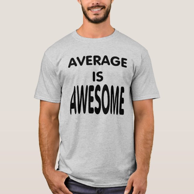 Genomsnittet är fantastisk. tee shirt (Framsida)