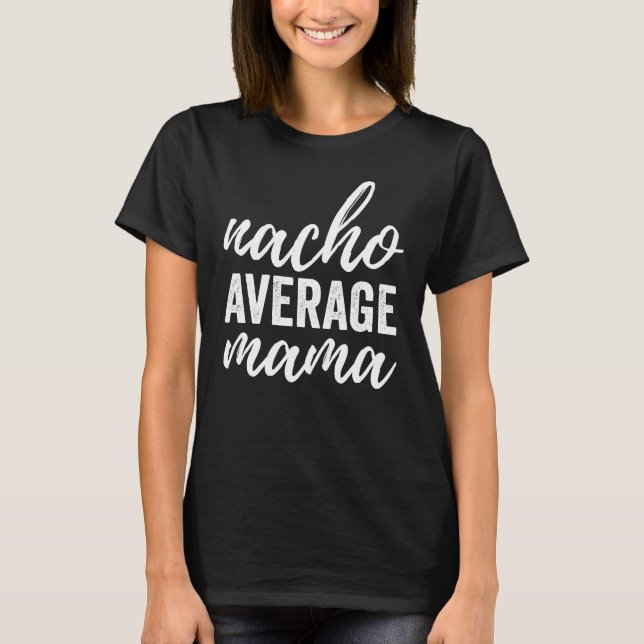 Genomsnittliga mammor för Nacho T Shirt (Framsida)