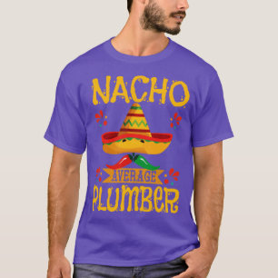 Genomsnittligt rörmokare Nacho-rörmokare T Shirt