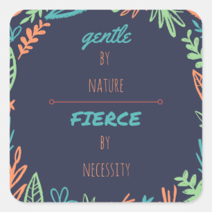 Gentle by Nature, Fierce by Necessity Fyrkantigt Klistermärke