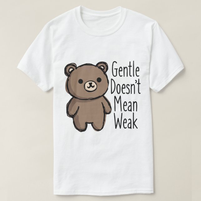 Gentle Doesn’t Mean Weak T Shirt (Design framsida)